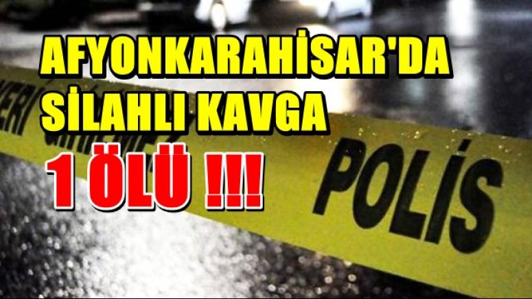 AFYON'DA SİLAHLI KAVGA !! 1 ÖLÜ