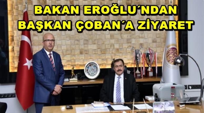 VEYSEL EROĞLU´NDAN BAŞKAN ÇOBAN´A ZİYARET
