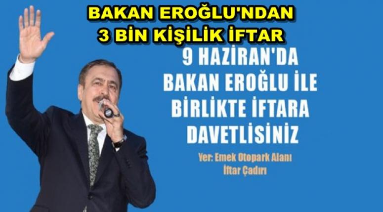 BAKAN VEYSEL EROĞLU'NDAN 3 BİN KİŞİLİK İFTAR