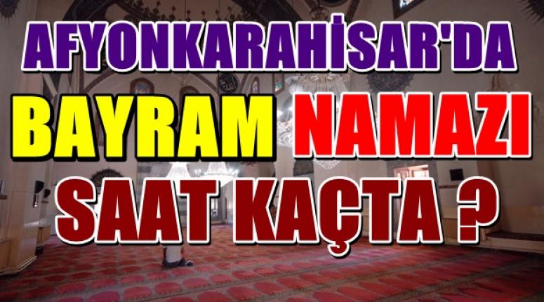 AFYONDA BAYRAM NAMAZI SAAT KAÇTA ?