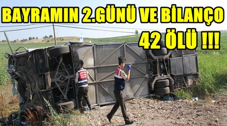 BAYRAMIN 2.GÜNÜ VE BİLANÇO 42 ÖLÜ !!!