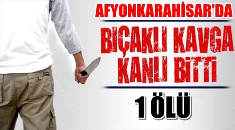 Afyon'da Bıçaklı Kavga ölümle bitti !!!