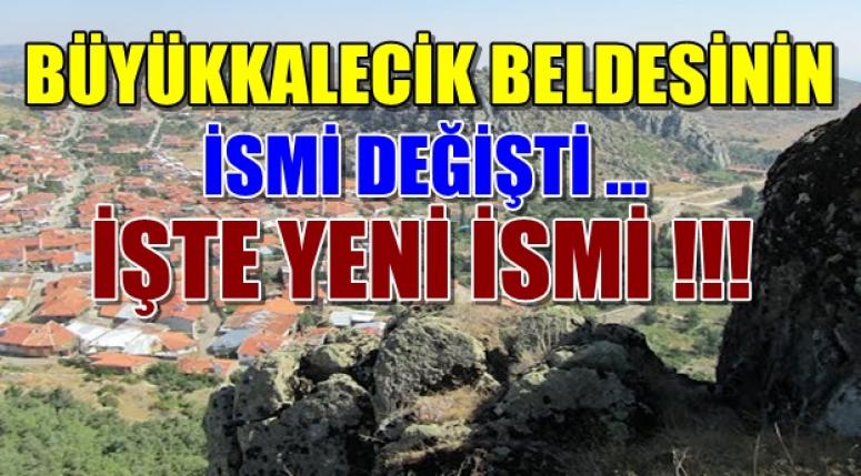 Büyükkalecik'in beldesinin yeni ismi bakın ne oldu !!!