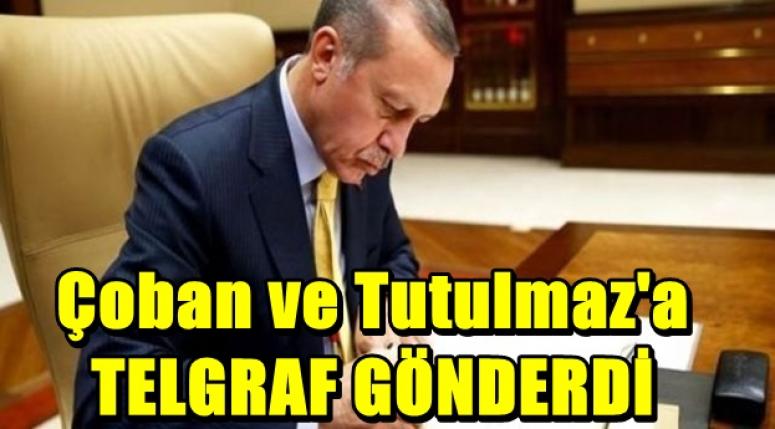 Erdoğan, Çoban ve Tutulmaz' a Telgraf gönderdi