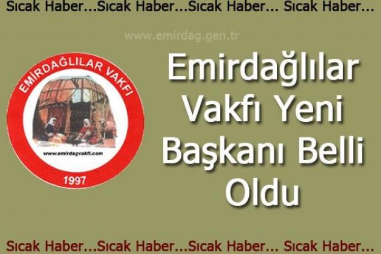 Emirdağlılar Vakfı'nın Yeni Başkanı Belli Oldu