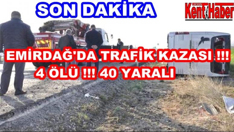 EMİRDAĞ'DA TRAFİK KAZASI !!! 4 ÖLÜ, 40 YARALI !!!