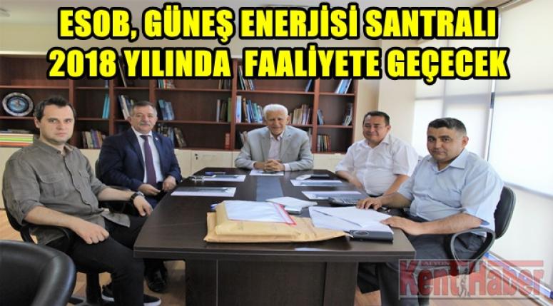 ESOB, GÜNEŞ ENERJİSİ SANTRALI 2018 YILINDA FAALİYETE GEÇECEK