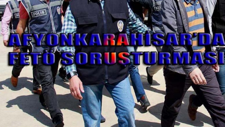Afyon'da Fetullahçı Terör Örgütü (FETÖ) soruşturması