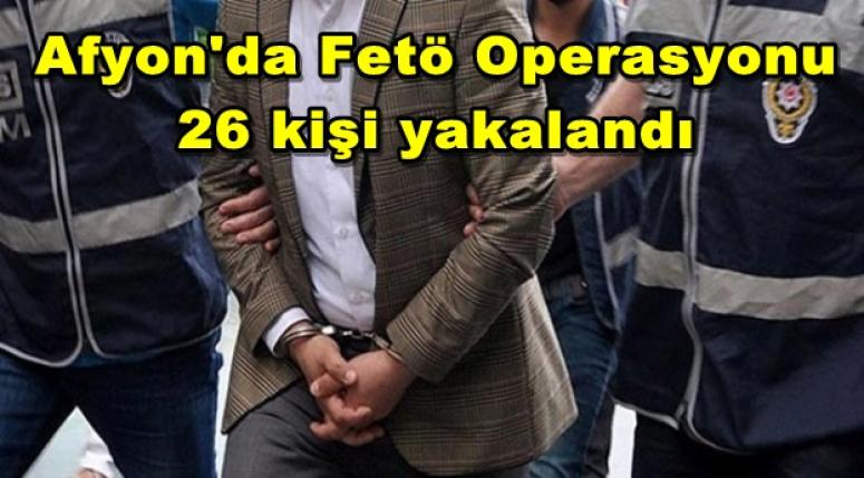 AFYON'DA FETÖ OPERASYONU !! 26 KİŞİ YAKALANDI !!!