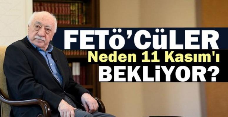 'FETÖ'cüler neden 11 Kasım'ı bekliyor?