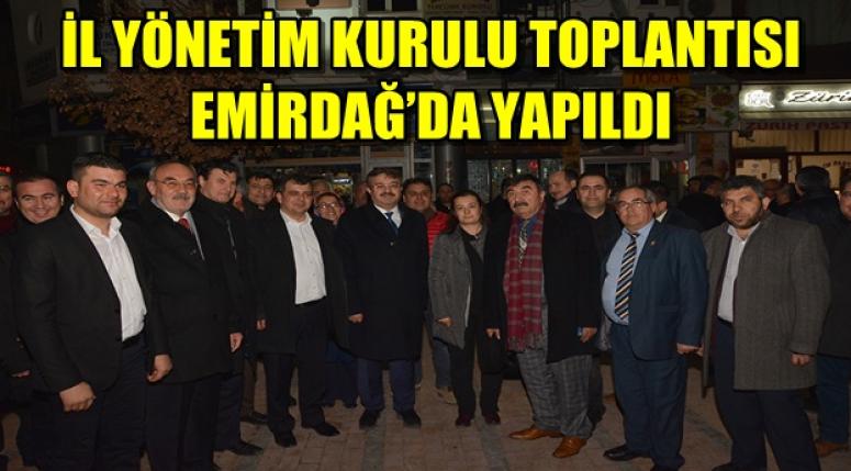 İL YÖNETİM KURULU TOPLANTISI EMİRDAĞ’DA YAPILDI