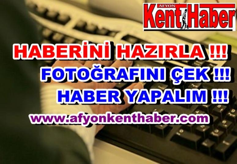 Haberini Hazırla, Afyon Kent Haber'de yayınlansın !!!
