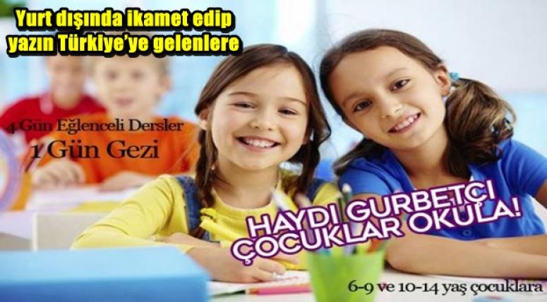 Yurt dışında ikamet edip yazın Türkiye’ye gelen çocuklar okula
