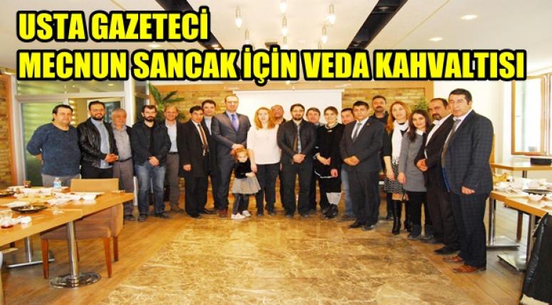 USTA GAZETECİ MECNUN SANCAK İÇİN VEDA KAHVALTISI