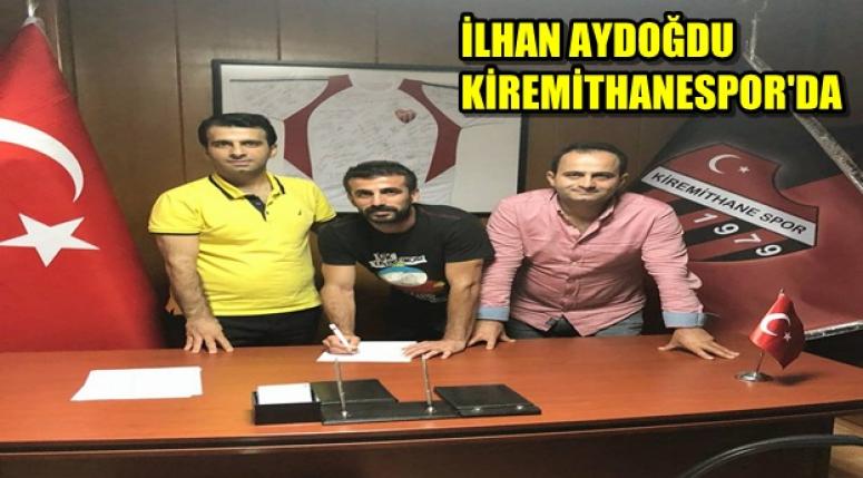 İLHAN AYDOĞDU KİREMİTHANESPOR'DA