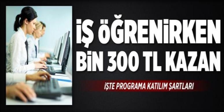 İş öğrenirken bin 300 TL kazan