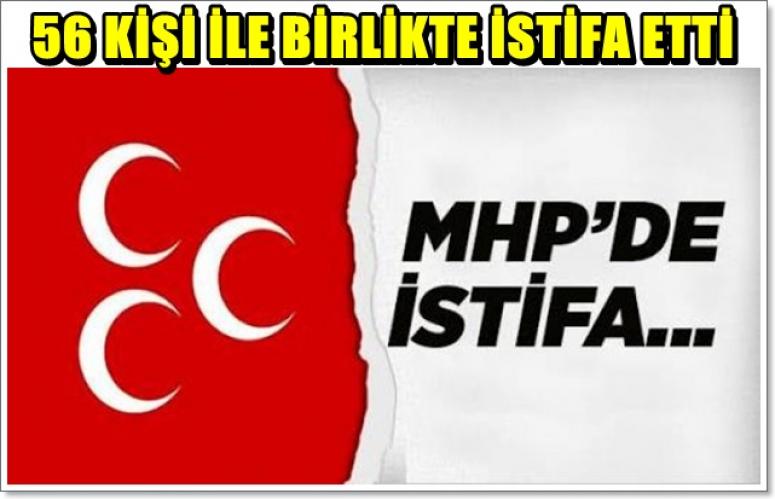 MHP'DE İSTİFA !!! 56 KİŞİ İLE BİRLİKTE İSTİFA ETTİ