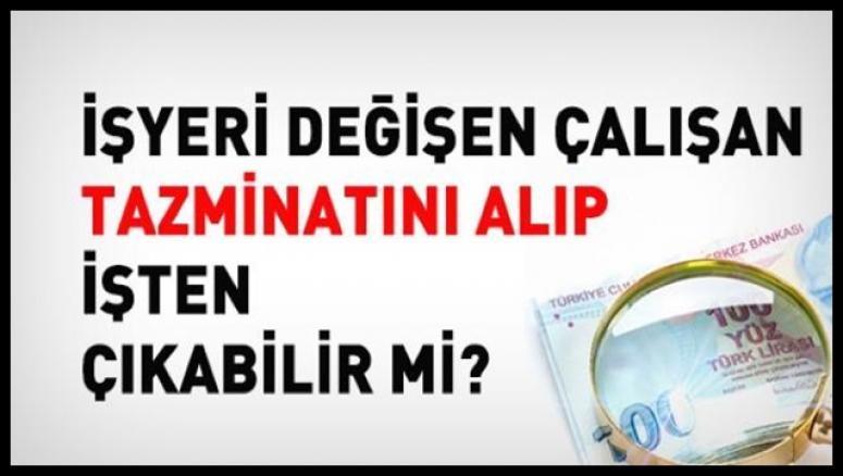 İşyeri değişen çalışan tazminatını alıp çıkabilir mi?