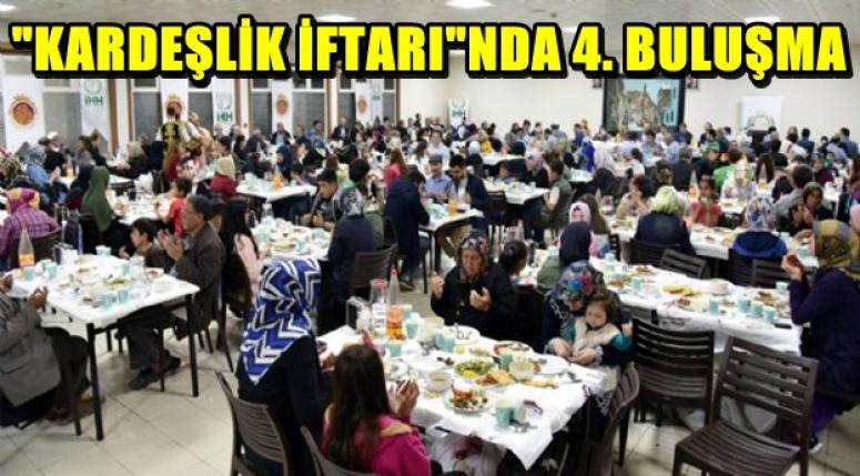"KARDEŞLİK İFTARI"NDA 4.BULUŞMA