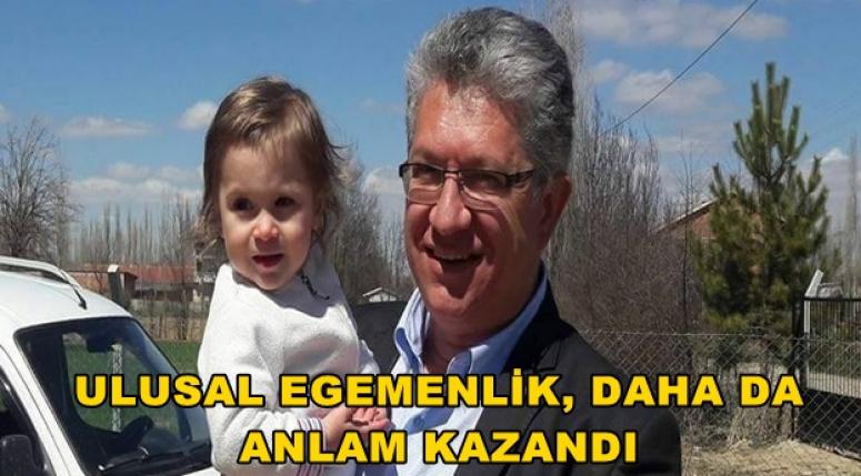DEMİRKIRKAN : ULUSAL EGEMENLİK, DAHA DA ANLAM KAZANDI