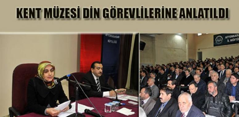 AFYON KENT MÜZESİ BU KEZ DE DİN GÖREVLİLERİNE TANITILDI