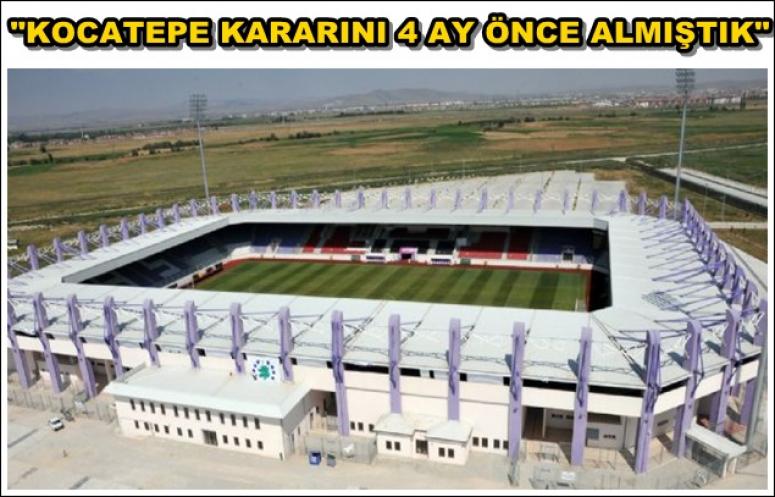 BAŞKAN ÇOBAN ; KOCATEPE KARARINI 4 AY ÖNCE ALMIŞTIK