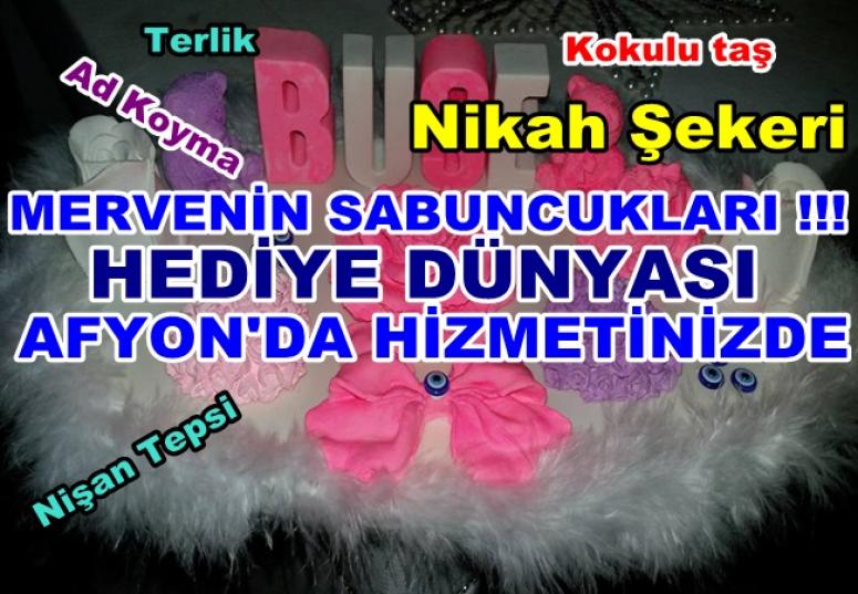 Mervenin Sabuncukları Afyon'da Hizmetinizde !!!