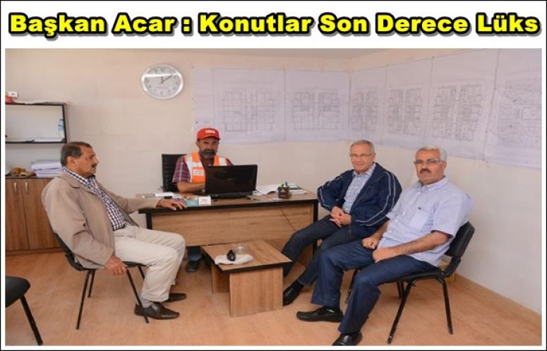 Başkan Acar: Konutlar Son Derece Lüks