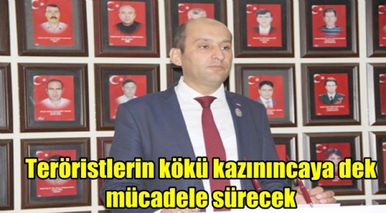 Kumartaşlı ; Teröristlerin kökü kazınıncaya dek mücadele sürecek