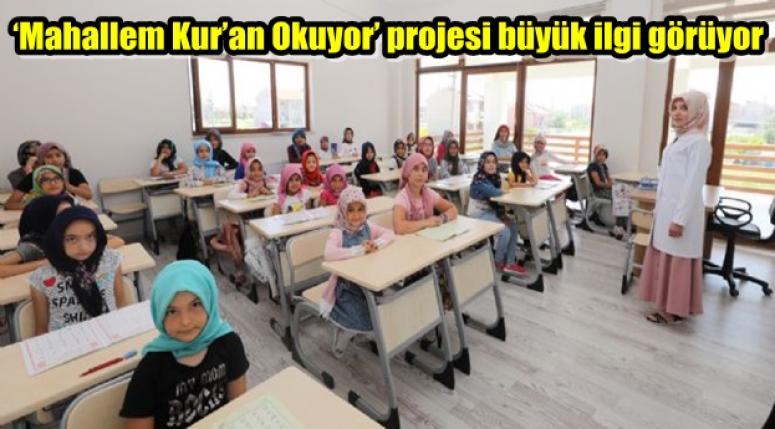 ‘Mahallem Kur’an Okuyor’ projesi büyük ilgi görüyor