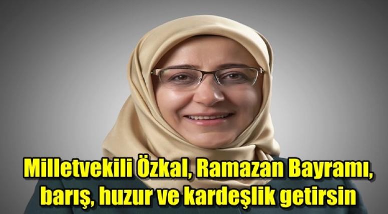 Milletvekili Hatice Özkal, Ramazan Bayramı mesajı yayınladı