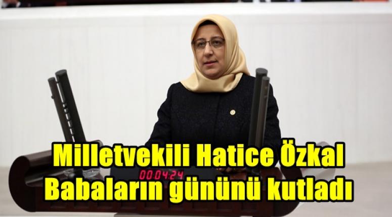 Milletvekili Hatice Özkal, babaların gününü kutladı