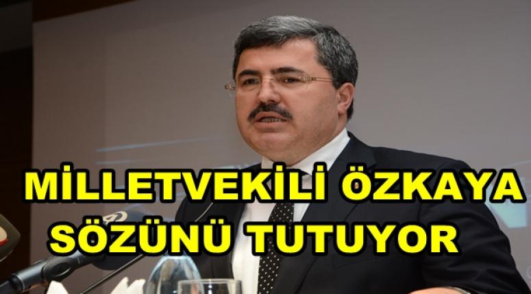 MİLLETVEKİLİ ALİ ÖZKAYA, SÖZÜNÜ TUTUYOR