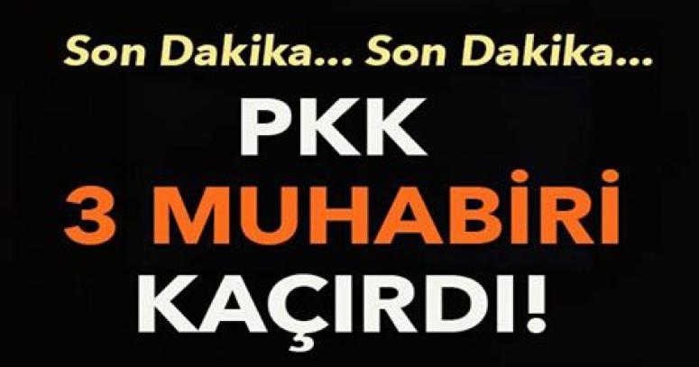 pkk 3 MUHABİRİ KAÇIRDI