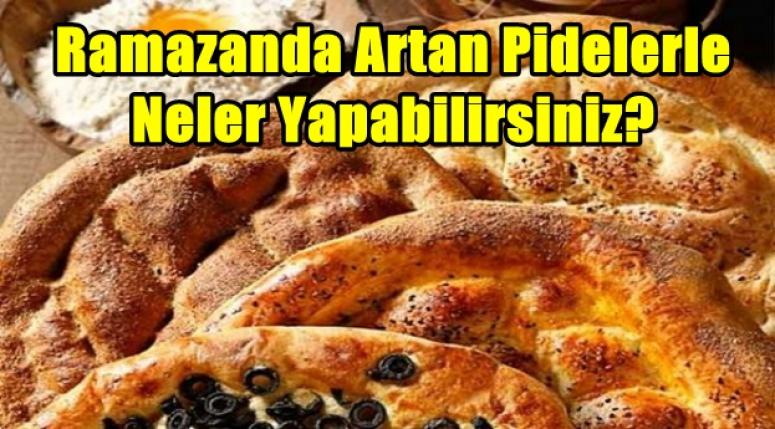 Ramazanda Artan Pidelerle Neler Yapabilirsiniz?