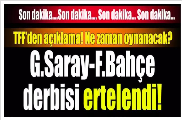 GALATASARAY - FENERBAHÇE DERBİSİ ERTELENDİ