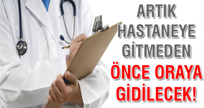 Sağlıkta yeni taslak: Sevk almadan hastane yok