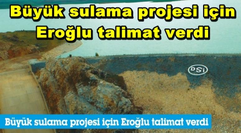 Büyük sulama projesi için Veysel Eroğlu talimat verdi