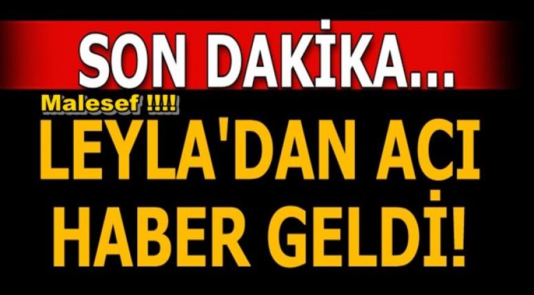 Leyla'dan Acı Haber geldi !!