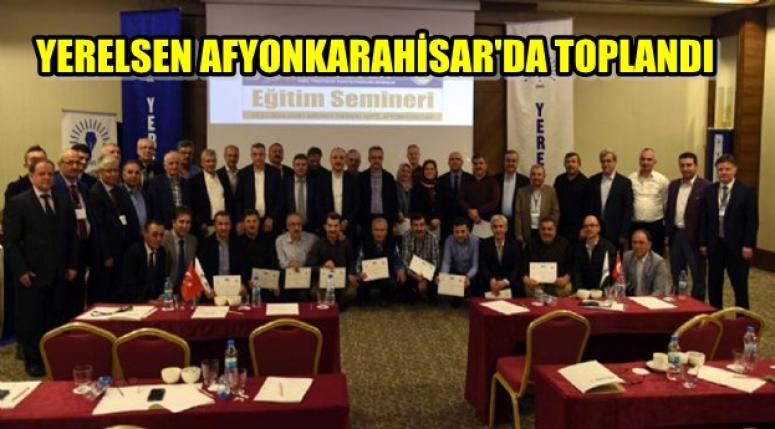 YERELSEN AFYONKARAHİSAR'DA TOPLANDI