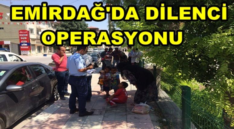 EMİRDAĞ'DA DİLENCİ OPERASYONU