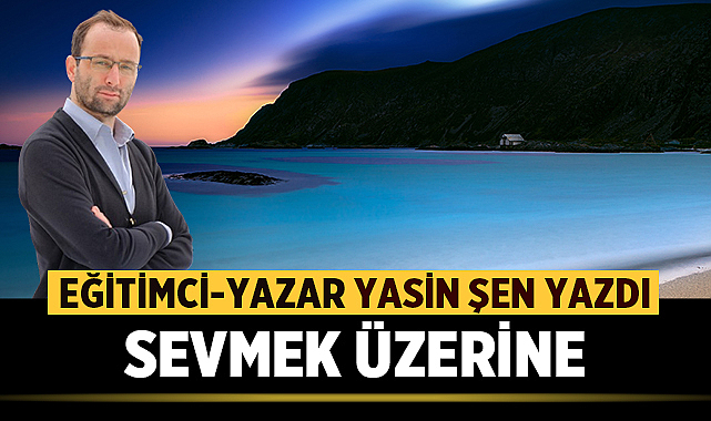 SEVMEK ÜZERİNE