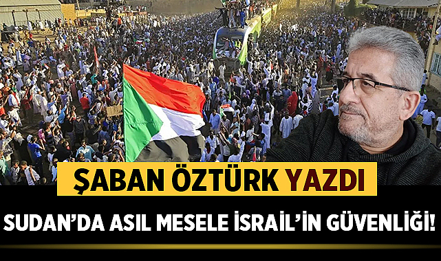 SUDAN'DA ASIL MESELE İSRAİL'İN GÜVENLİĞİ.!