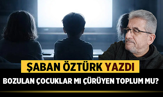 BOZULAN ÇOCUKLAR MI ÇÜRÜYEN TOPLUM MU?!