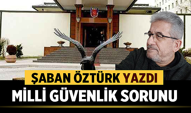 MİLLİ GÜVENLİK SORUNU.!