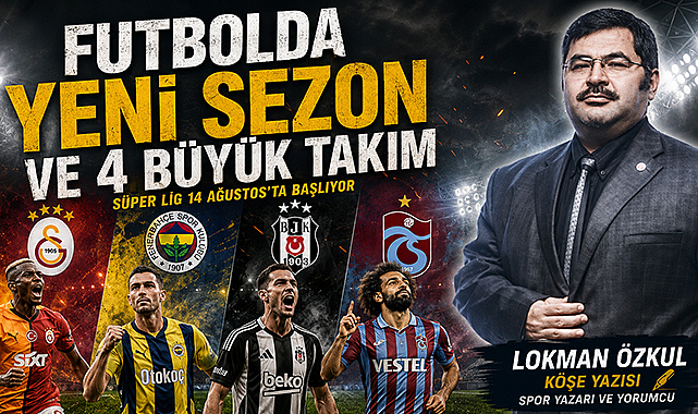 FUTBOLDA YENİ SEZON VE 4 BÜYÜK TAKIM