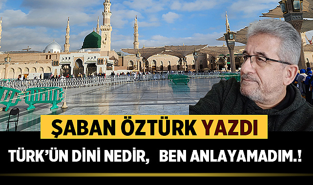 TÜRK'ÜN DİNİ NEDİR, BEN ANLAYAMADIM.!