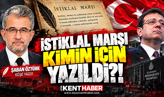 İSTİKLAL MARŞI KİMİN İÇİN YAZILDI?!