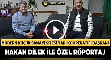 Modern Küçük Sanayi Sitesi Yapı Kooperatifi Başkanı Hakan Dilek ile Özel Röportaj
