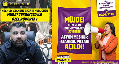 Meşhur İstanbul Pazarı Afyonkarahisar'da açıldı